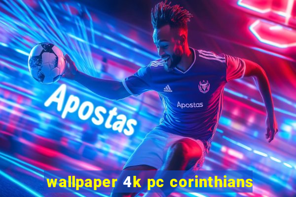 wallpaper 4k pc corinthians